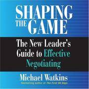 Shaping the Game: The New Leader's Guide to Effective Negotiating (Coach Series)