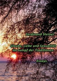 Glaube, Liebe und Sexualität im Sumpf der Traditionen: Essays (German Edition)