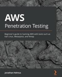 AWS Penetration Testing : Implement Various Security Strategies on AWS Using Tools Such As Kali...