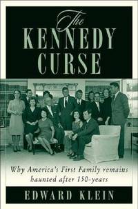 The Kennedy Curse: Why Americas First Family Has Been Haunted by Tragedy for 150 Years by Klein, Edward