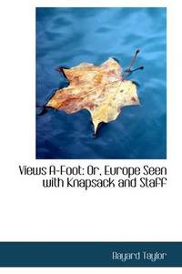 image of Views A-Foot: Or, Europe Seen with Knapsack and Staff