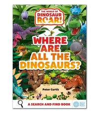Where Are All The Dinosaurs?: A Search and Find Book (The World of Dinosaur Roar!)