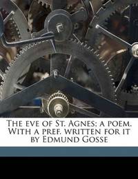 image of The eve of St. Agnes; a poem. With a pref. written for it by Edmund Gosse