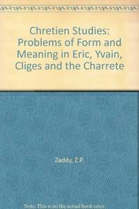 Chrétien Studies; problems of Form and Meaning in Erec, Yvain, Cligés, and the Charrete