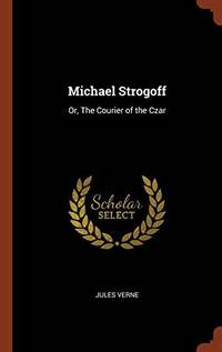 cover of Michael Strogoff: Or, the Courier of the Czar