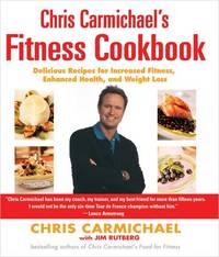 Chris Carmichaels Fitness Cookbook : Delicious Recipes for Increased Fitness, Enhanced Health,...