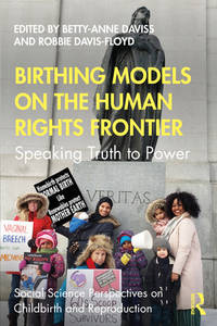 Birthing Models on the Human Rights Frontier: Speaking Truth to Power (Social Science...