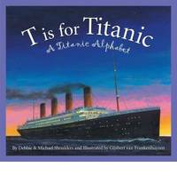 T IS FOR TITANIC by DEBBIE & MICHAEL SHOULDERS - 2011-01-01