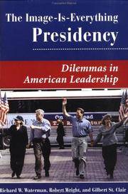 The Image Is Everything Presidency: Dilemmas In American Leadership (Dilemmas in American Politics)