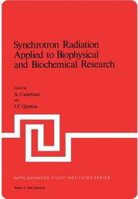 Synchrotron Radiation Applied to Biophysical and Biochemical Research (Nato Science Series A:...