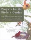 Projects For The Birder's Garden: Over 100 Easy Things That You Can Make To Turn Your Yard...