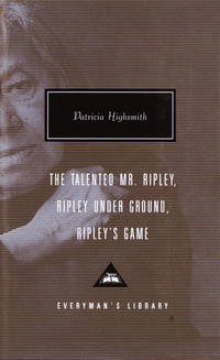 The Talented Mr. Ripley, Ripley Under Ground, Ripley&#039;s Game (Everyman&#039;s Library) by Highsmith, Patricia - 1999