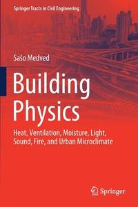 Building Physics: Heat, Ventilation, Moisture, Light, Sound, Fire, and Urban Microclimate...