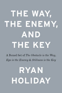 The Way, the Enemy, and the Key: A Boxed Set of The Obstacle is the Way, Ego is the Enemy &...