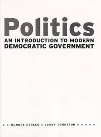 Politics: An Introduction to Democratic Government by Eagles, D. Munroe, Johnston, Larry W - 1999-02-01