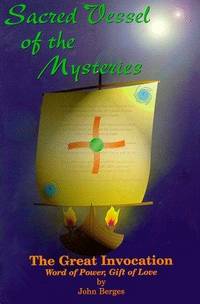 Sacred Vessel of the Mysteries: The Great Invocation, Word of Power, Gift of Love