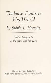 Toulouse-Lautrec: His World