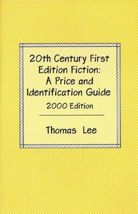 image of 20th Century First Edition Fiction: A Price and Identification Guide : The Complete Guide for Collectors of Used Books (Twentieth Century First Edition Fiction: A Price & Identification Guide)