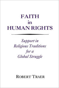 Faith in Human Rights:  Support in Religious Traditions for a Global Struggle