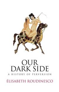 cover of Our Dark Side: A History of Perversion