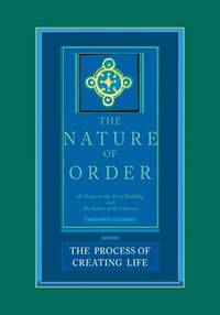 The Process of Creating Life: Nature of Order, Book 2: An Essay on the Art of Building and the...
