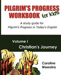 Pilgrim's Progress Workbook for Kids: Christian's Journey: A study guide for Pilgrim's Progress...