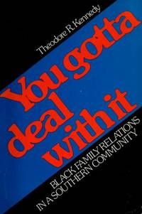 YOU GOTTA DEAL WITH IT: BLACK FAMILY RELATIONS IN A SOUTHERN COMMUNITY