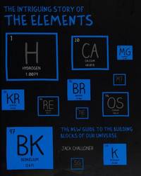 THE INTRIGUING STORY OF THE ELEMENTS : The New Guide to the Building Blocks of Our Universe