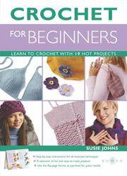 CROCHET FOR BEGINNERS: Learn to Crochet with 19 Hot Projects