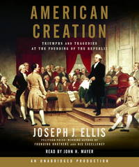 American Creation: Triumphs and Tragedies at the Founding of the Republic, Unabridged Audiobook...