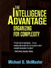 The Intelligence Advantage : Organizing for Complexity