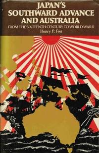 JAPAN'S SOUTHWARD ADVANCE AND AUSTRALIA: FROM THE SIXTEENTH CENTURY TO WORLD WAR II