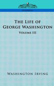 cover of The Life of George Washington - Volume III
