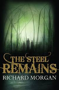 The Steel Remains (Gollancz S.F.) by Richard Morgan - 08/07/2008