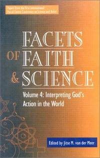 Facets of Faith and Science: Interpreting God's Action in the World v. IV: Interpreting...