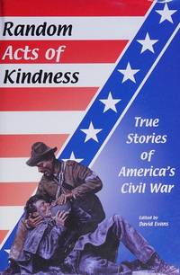 Random Acts of Kindness: True Stories of America's Civil War