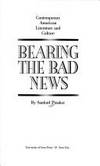 Bearing the Bad News: Contemporary American Literature and Culture by Sanford Pinsker - 1990-10-01