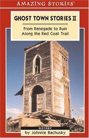 Ghost Town Stories II: From Renegade to Ruin Along the Red Coat Trail (Amazing Stories) (Amazing Stories (Altitude Publishing)) by Johnnie Bachusky - 2003