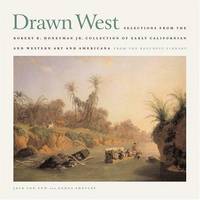 Drawn West: Selections from the Robert B. Honeyman JR. Collection of Early California and Western Art and Americana from the Bancr