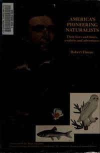 America's Pioneering Naturalists: Their Lives and Times, Exploits and Adventures