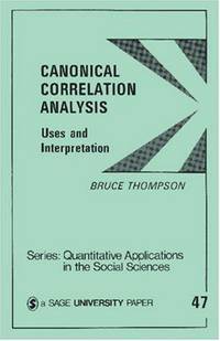 THOMPSON: CANONICAL CORRELATION ANALYSIS (P): Uses and Interpretation (Quantitative Applications...