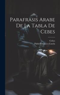 Parafrasis Arabe De La Tabla De Cebes (Spanish Edition)