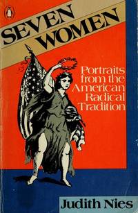 Seven Women: Portraits from the American Radical Tradition by Judith Nies - June 1978