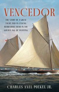 Vencedor: The Story of a Great Yacht and an Unsung Herreshoff Hero