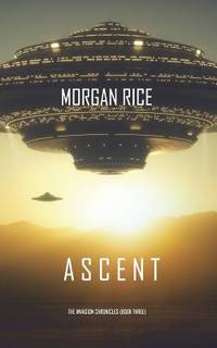 Ascent (The Invasion Chronicles—Book Three): A Science Fiction Thriller