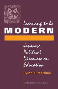 Learning to Be Modern: Japanese Political Discourse on Education