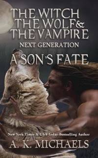 The Witch, The Wolf and The Vampire: Next Generation: A Son's Fate (Volume 5)