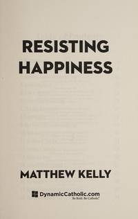 Resisting Happiness de Matthew Kelly - 2016-12-01