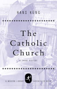 The Catholic Church: A Short History (Modern Library Chronicles)