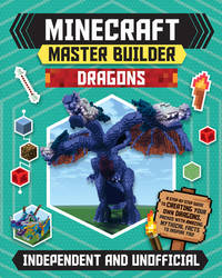 Minecraft Master Builder: Dragons: A step-by-step guide to c